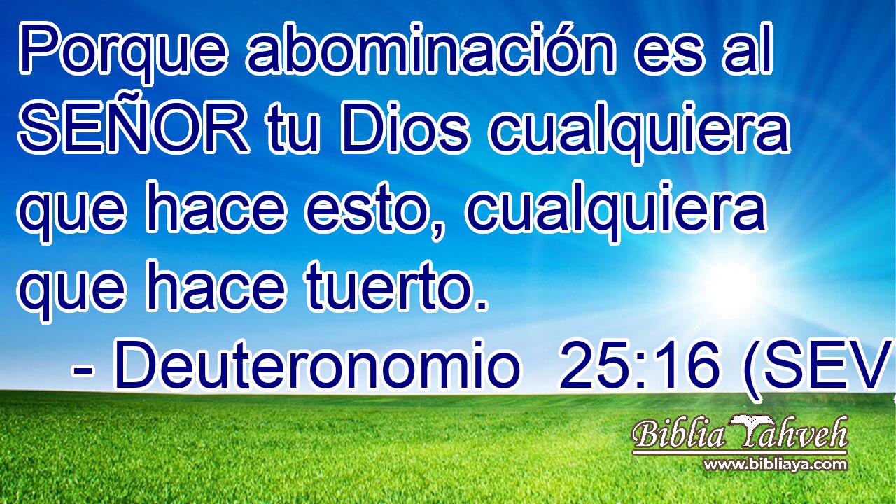 Porque abominación es al SEÑOR tu Dios cualquiera que hace esto, cualquiera que hace tuerto.