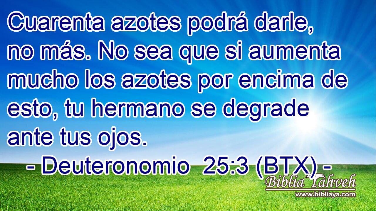 Cuarenta azotes podrá darle, no más. No sea que si aumenta mucho los azotes por encima de esto, tu hermano se degrade ante tus ojos.