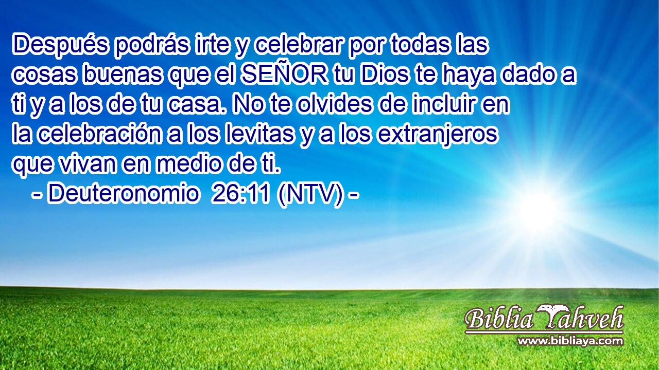 Después podrás irte y celebrar por todas las cosas buenas que el SEÑOR tu Dios te haya dado a ti y a los de tu casa. No te olvides de incluir en la celebración a los levitas y a los extranjeros que vivan en medio de ti.