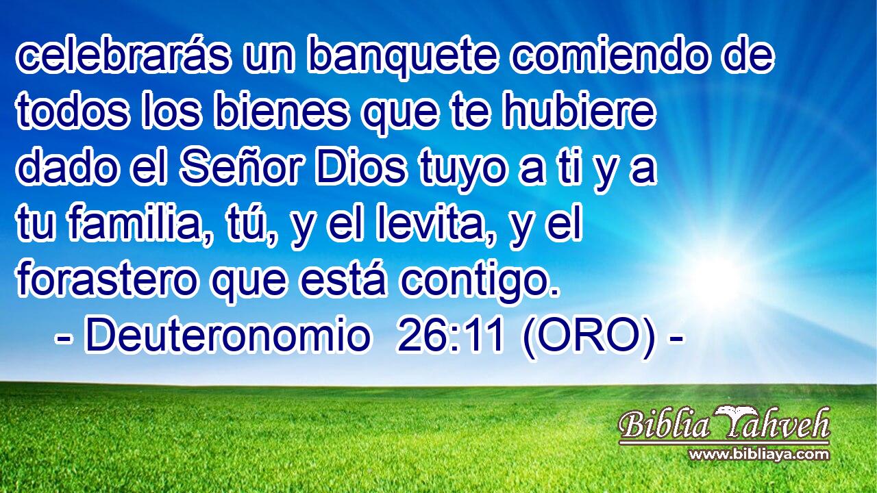  celebrarás un banquete comiendo de todos los bienes que te hubiere dado el Señor Dios tuyo a ti y a tu familia, tú, y el levita, y el forastero que está contigo. 