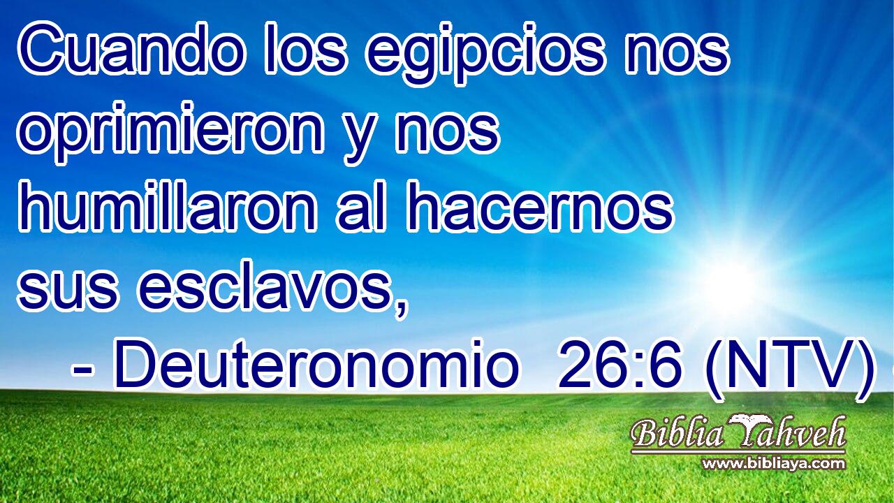 Cuando los egipcios nos oprimieron y nos humillaron al hacernos sus esclavos,