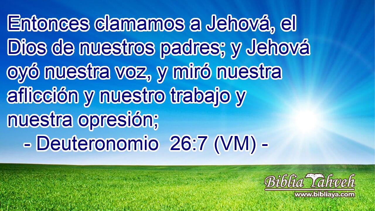  Entonces clamamos a Jehová, el Dios de nuestros padres; y Jehová oyó nuestra voz, y miró nuestra aflicción y nuestro trabajo y nuestra opresión; 