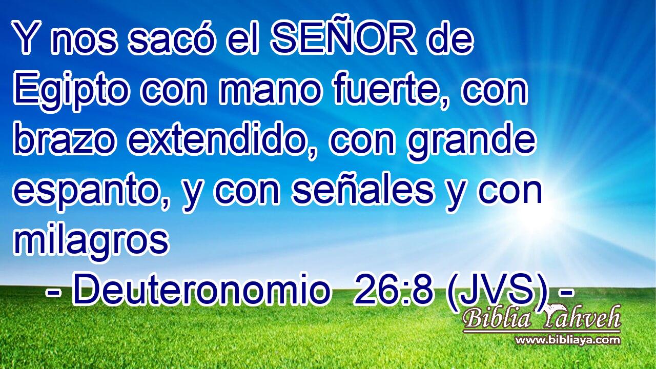 Y nos sacó el SEÑOR de Egipto con mano fuerte, con brazo extendido, con grande espanto, y con señales y con milagros