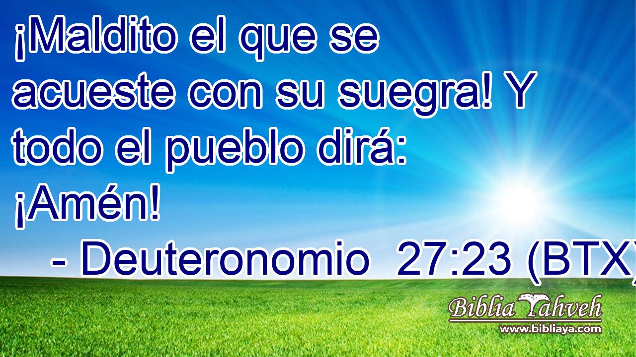 ¡Maldito el que se acueste con su suegra! Y todo el pueblo dirá: ¡Amén!