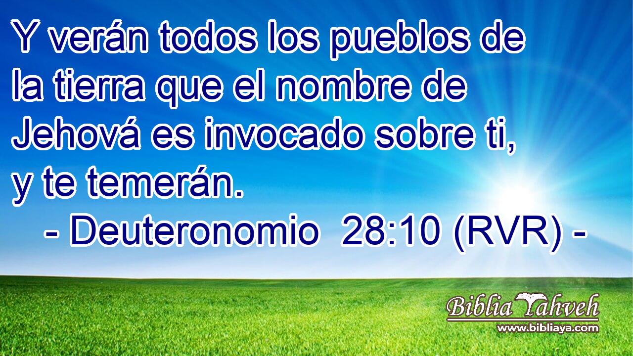 Y verán todos los pueblos de la tierra que el nombre de Jehová es invocado sobre ti, y te temerán.