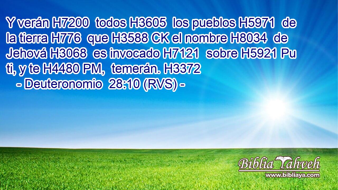 Y verán H7200  todos H3605  los pueblos H5971  de la tierra H776  que H3588 CK el nombre H8034  de Jehová H3068  es invocado H7121  sobre H5921 Pu ti, y te H4480 PM,  temerán. H3372  