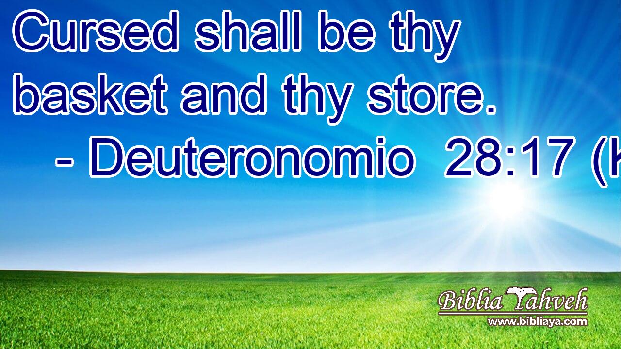 Cursed shall be thy basket and thy store.