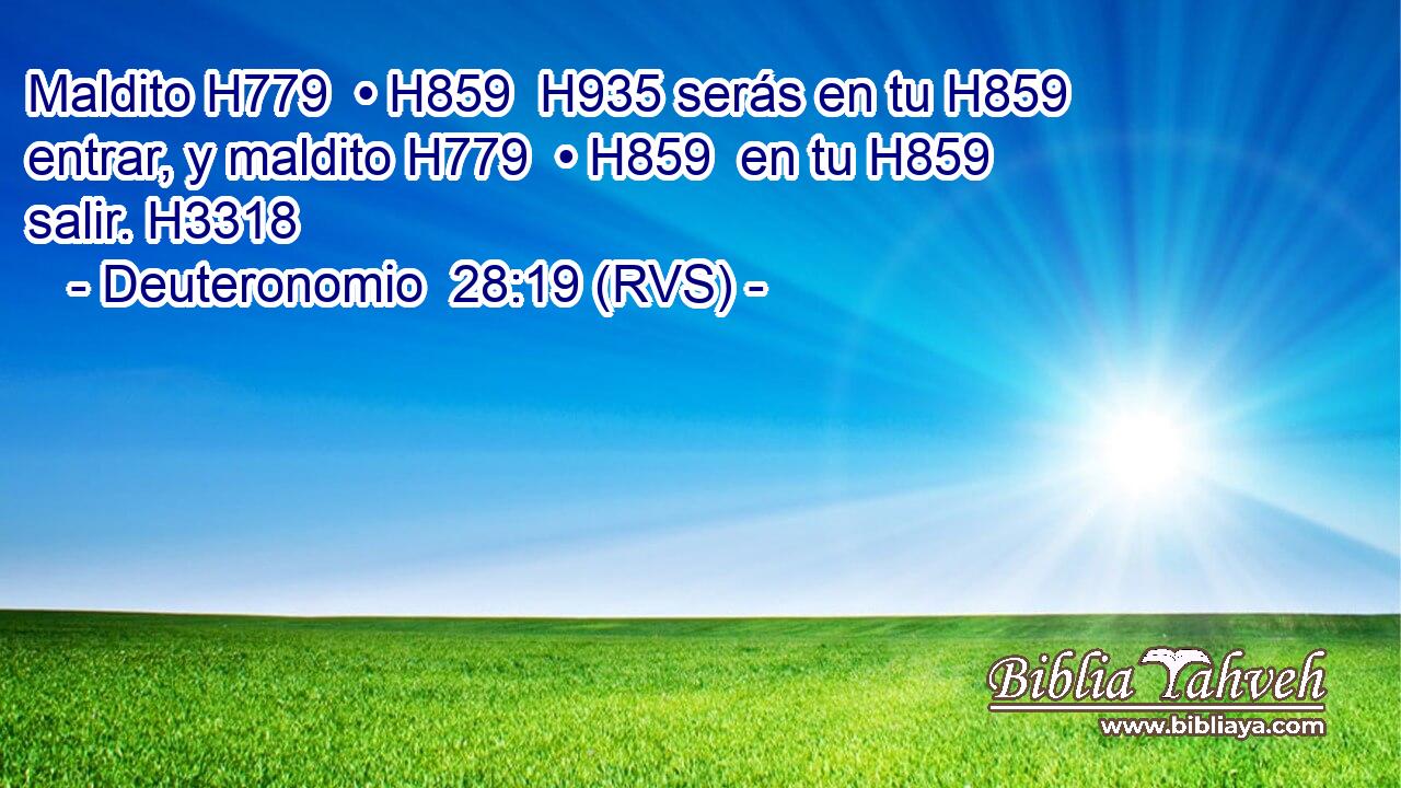 Maldito H779  • H859  H935 serás en tu H859  entrar, y maldito H779  • H859  en tu H859  salir. H3318  