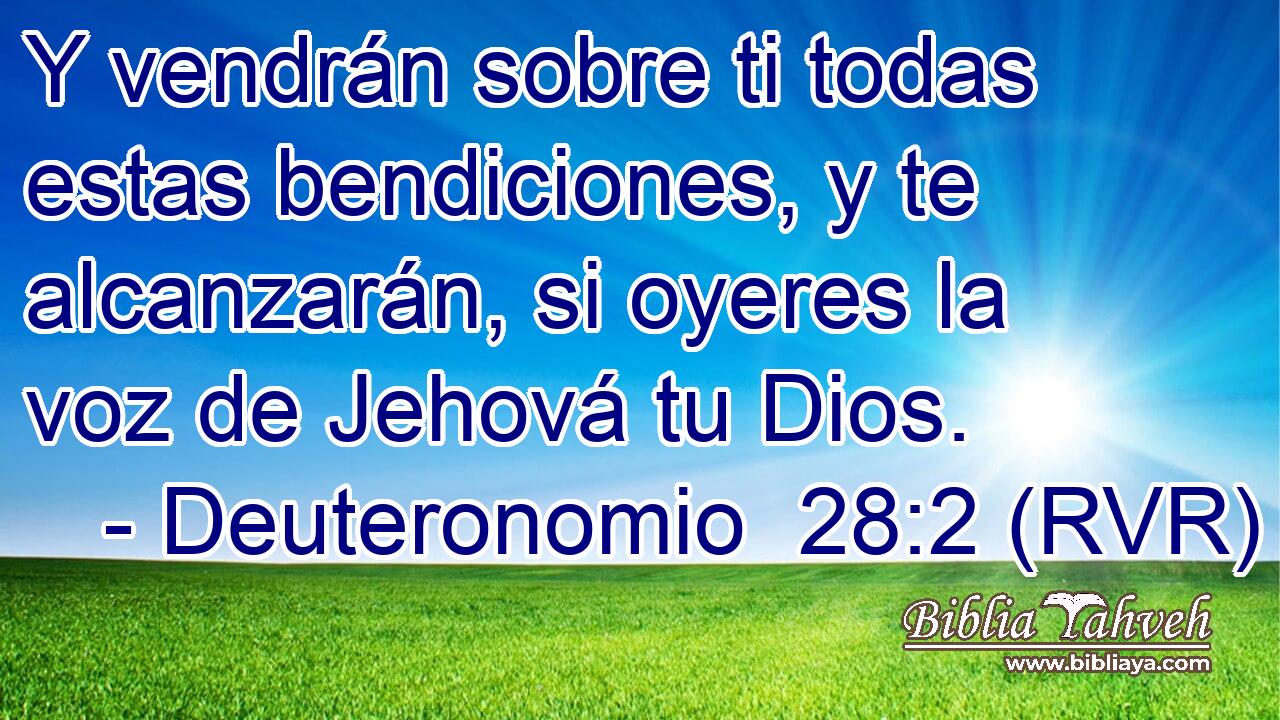 Y vendrán sobre ti todas estas bendiciones, y te alcanzarán, si oyeres la voz de Jehová tu Dios.