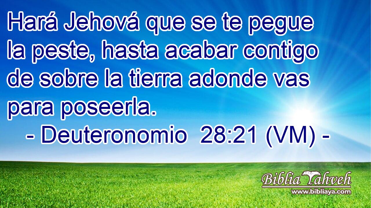  Hará Jehová que se te pegue la peste, hasta acabar contigo de sobre la tierra adonde vas para poseerla. 