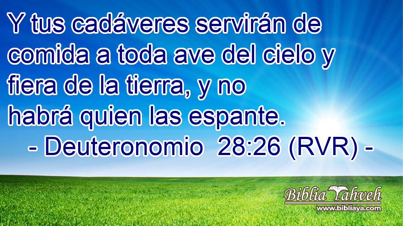 Y tus cadáveres servirán de comida a toda ave del cielo y fiera de la tierra, y no habrá quien las espante.