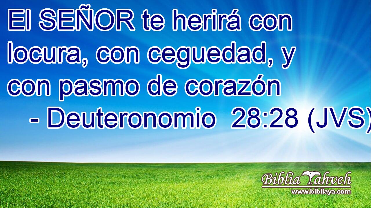 El SEÑOR te herirá con locura, con ceguedad, y con pasmo de corazón