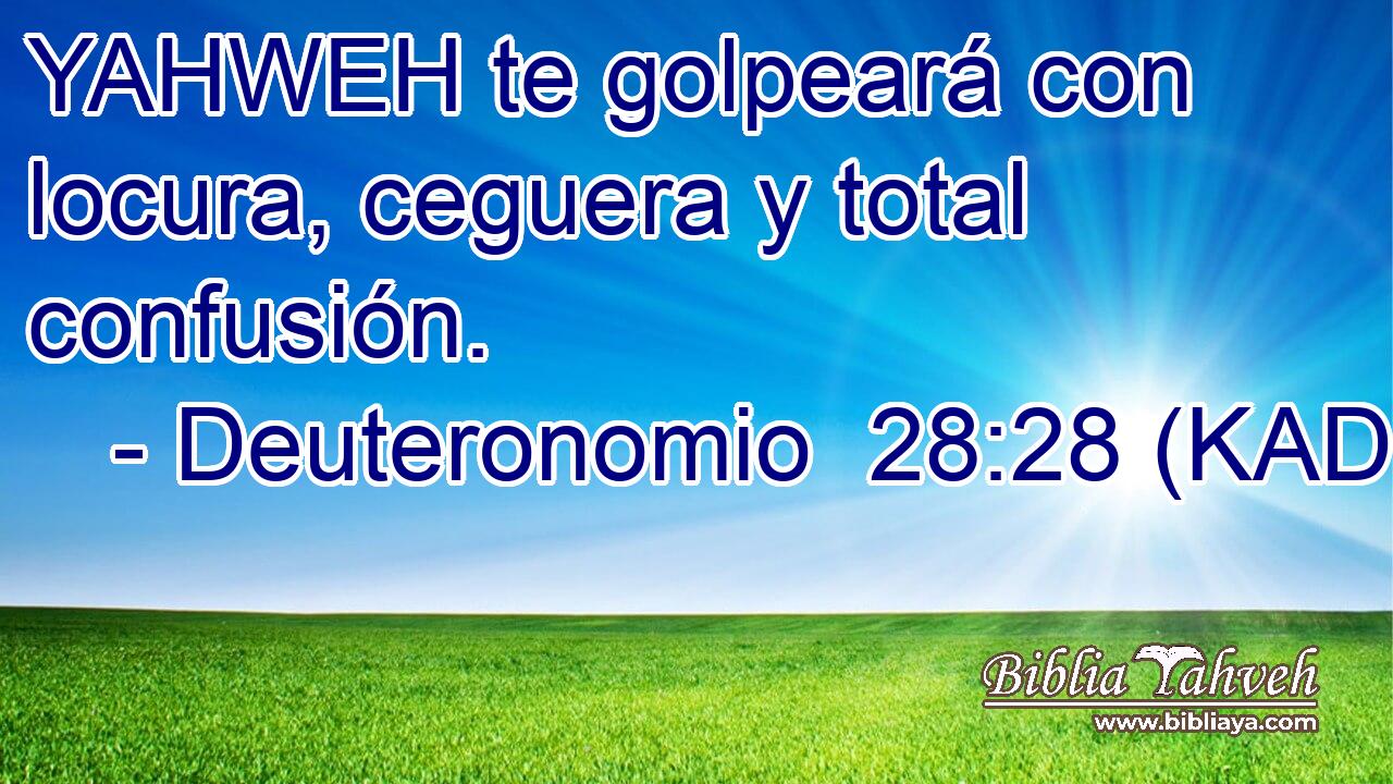  YAHWEH te golpeará con locura, ceguera y total confusión. 