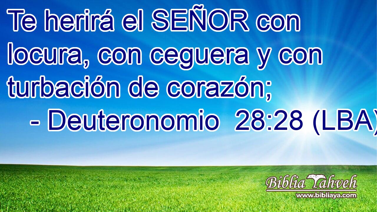 Te herirá el SEÑOR con locura, con ceguera y con turbación de corazón;