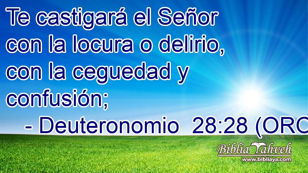  Te castigará el Señor con la locura o delirio, con la ceguedad y confusión; 