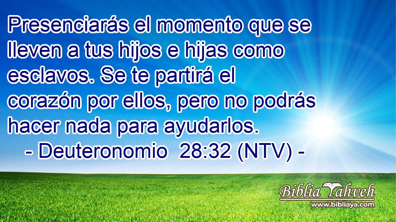 Presenciarás el momento que se lleven a tus hijos e hijas como esclavos. Se te partirá el corazón por ellos, pero no podrás hacer nada para ayudarlos.
