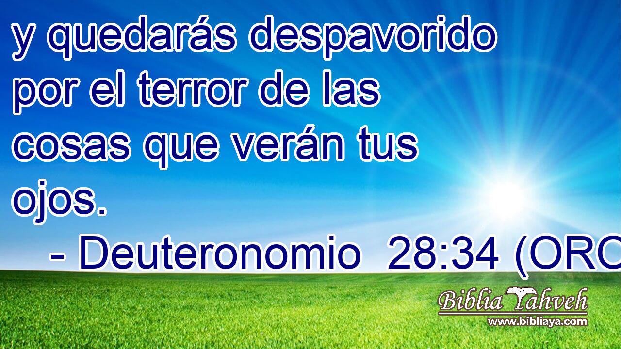  y quedarás despavorido por el terror de las cosas que verán tus ojos. 