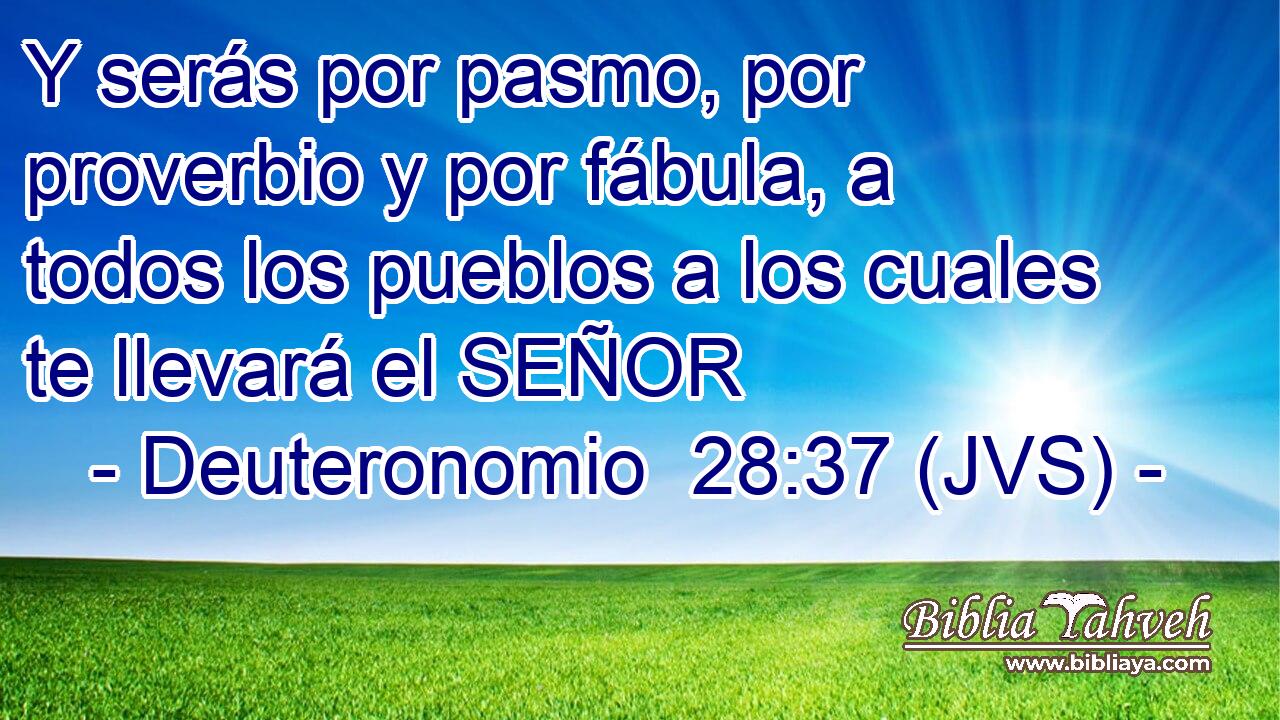 Y serás por pasmo, por proverbio y por fábula, a todos los pueblos a los cuales te llevará el SEÑOR
