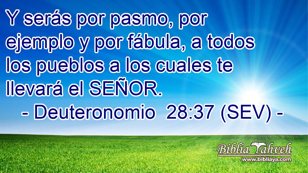 Y serás por pasmo, por ejemplo y por fábula, a todos los pueblos a los cuales te llevará el SEÑOR.