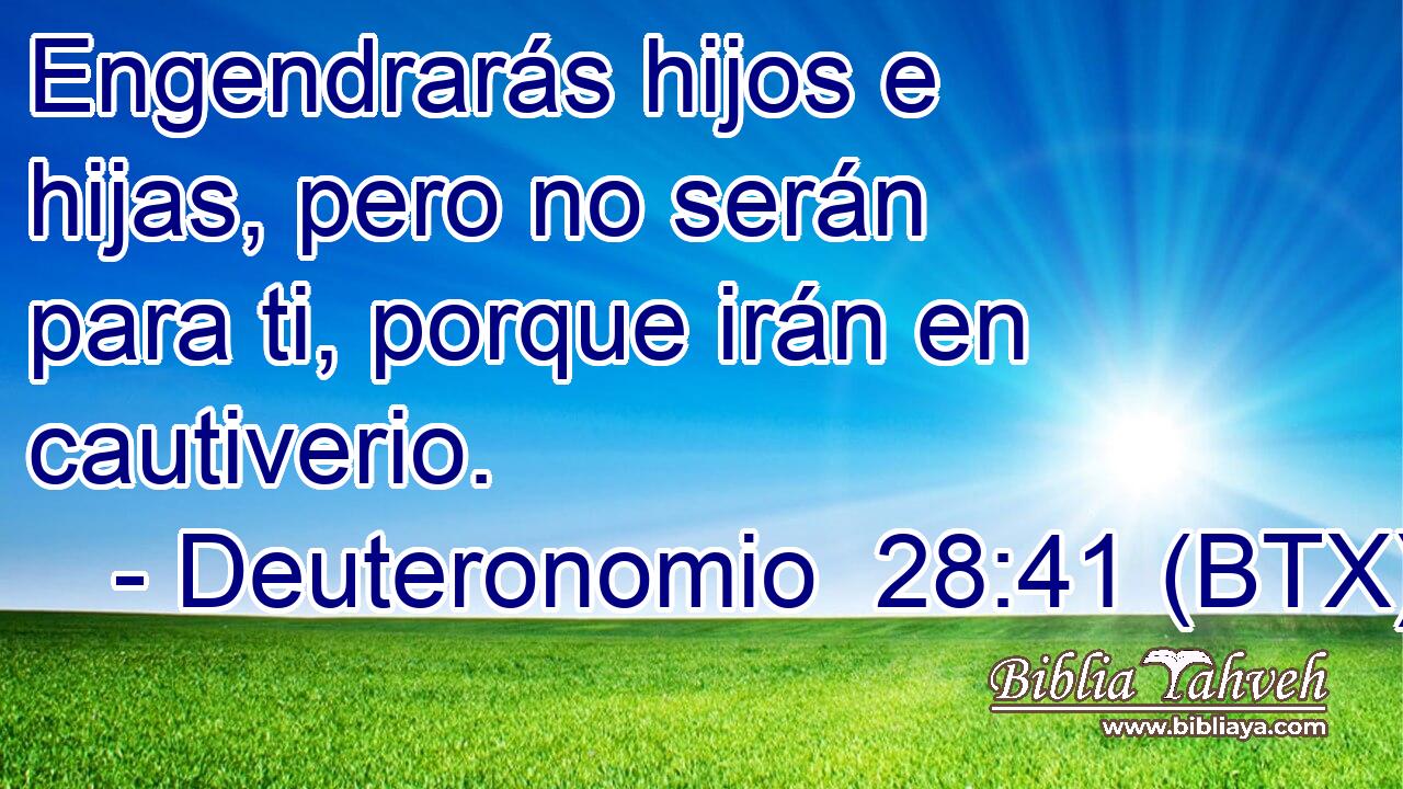 Engendrarás hijos e hijas, pero no serán para ti, porque irán en cautiverio.