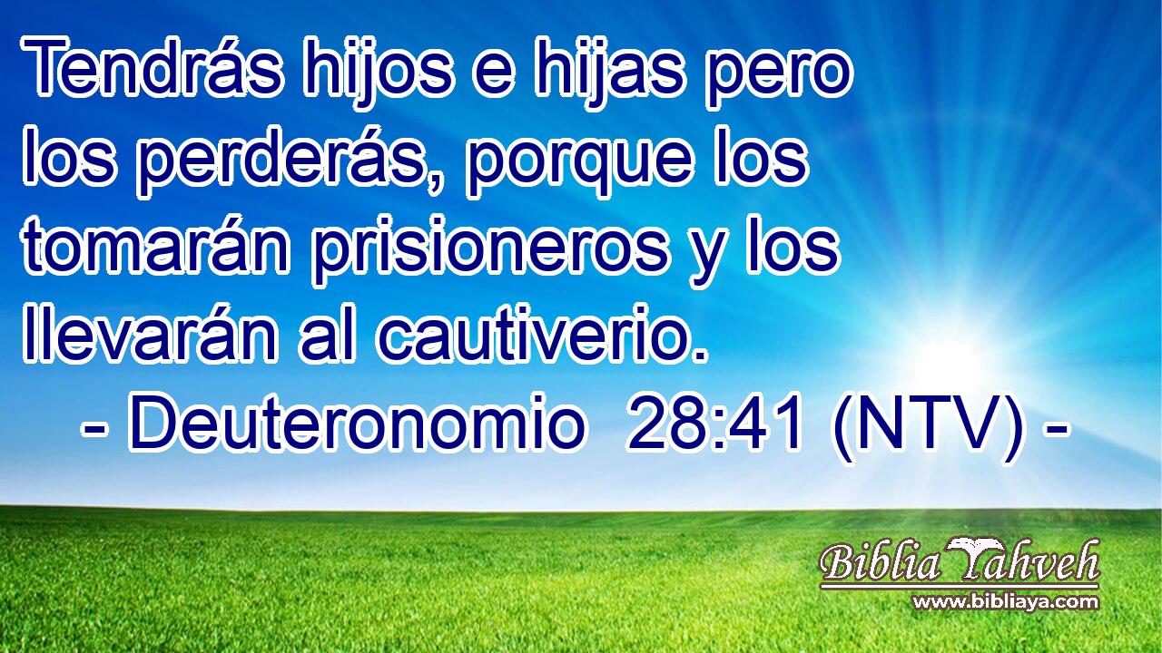 Tendrás hijos e hijas pero los perderás, porque los tomarán prisioneros y los llevarán al cautiverio.