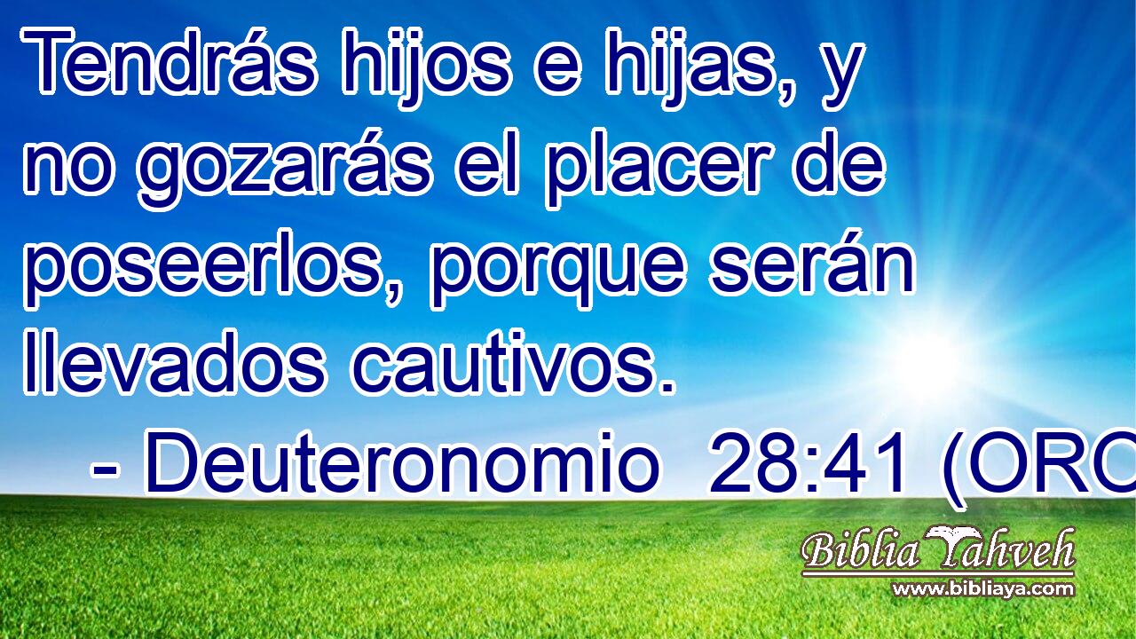  Tendrás hijos e hijas, y no gozarás el placer de poseerlos, porque serán llevados cautivos. 