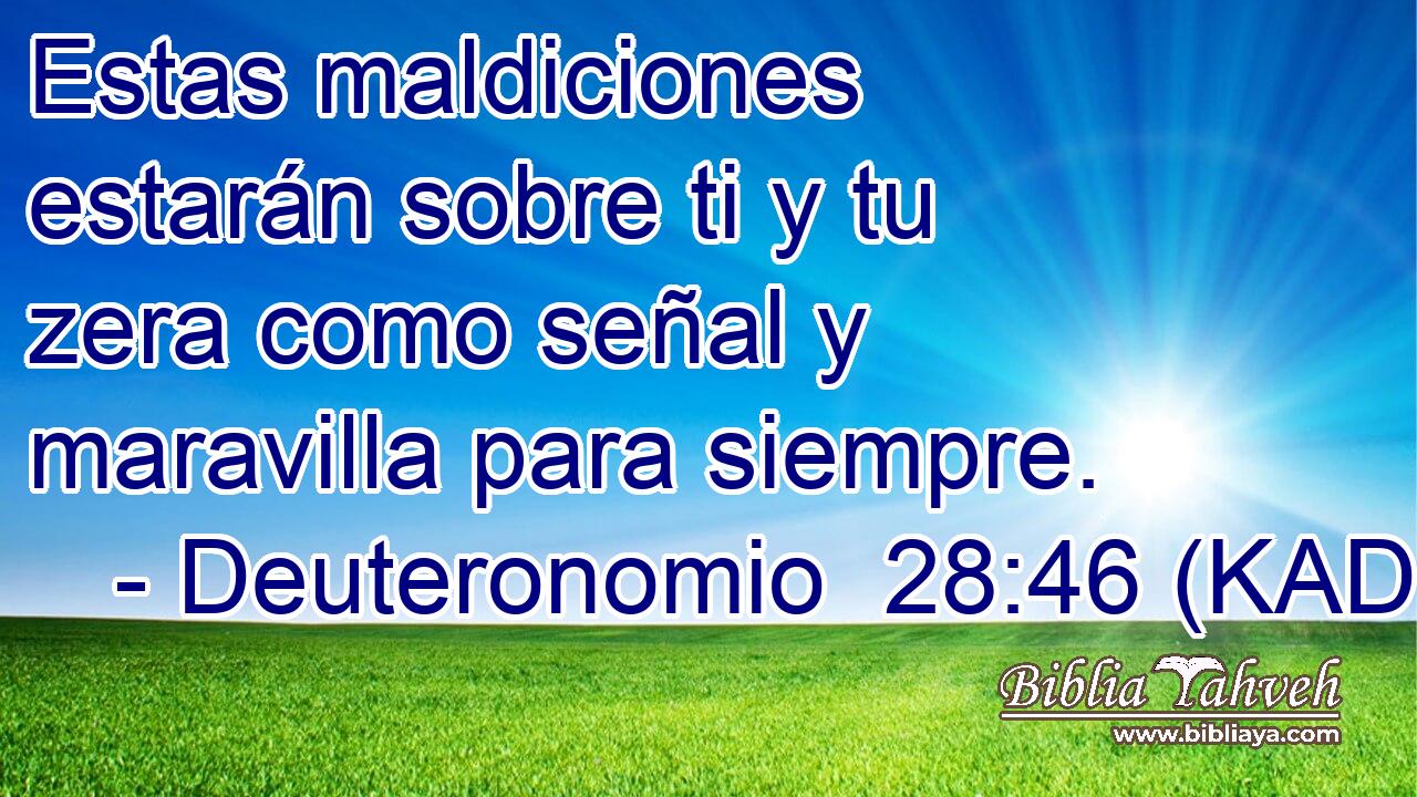  Estas maldiciones estarán sobre ti y tu zera como señal y maravilla para siempre. 