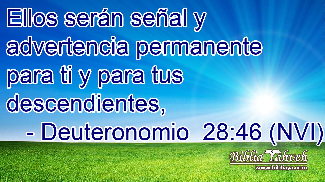  Ellos serán señal y advertencia permanente para ti y para tus descendientes, 