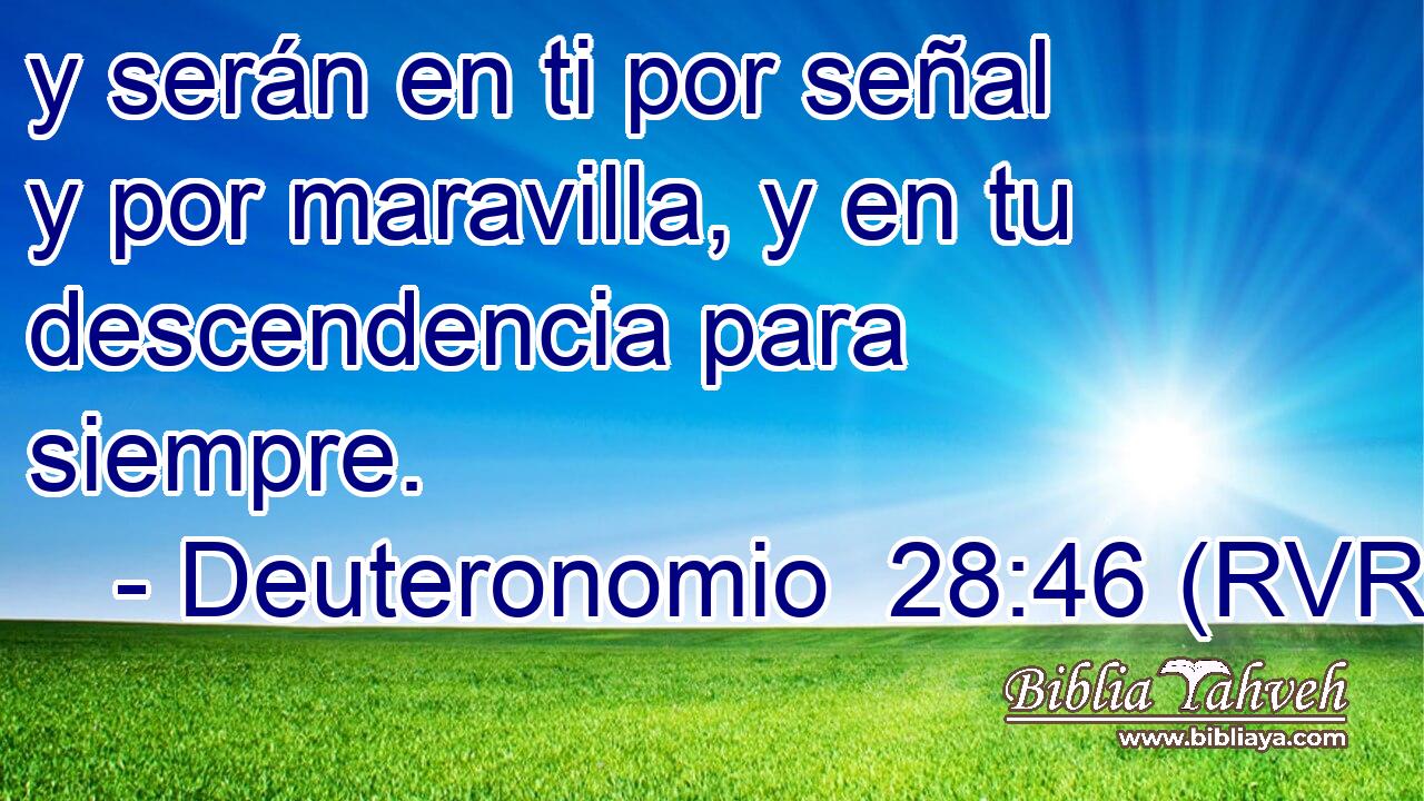 y serán en ti por señal y por maravilla, y en tu descendencia para siempre.
