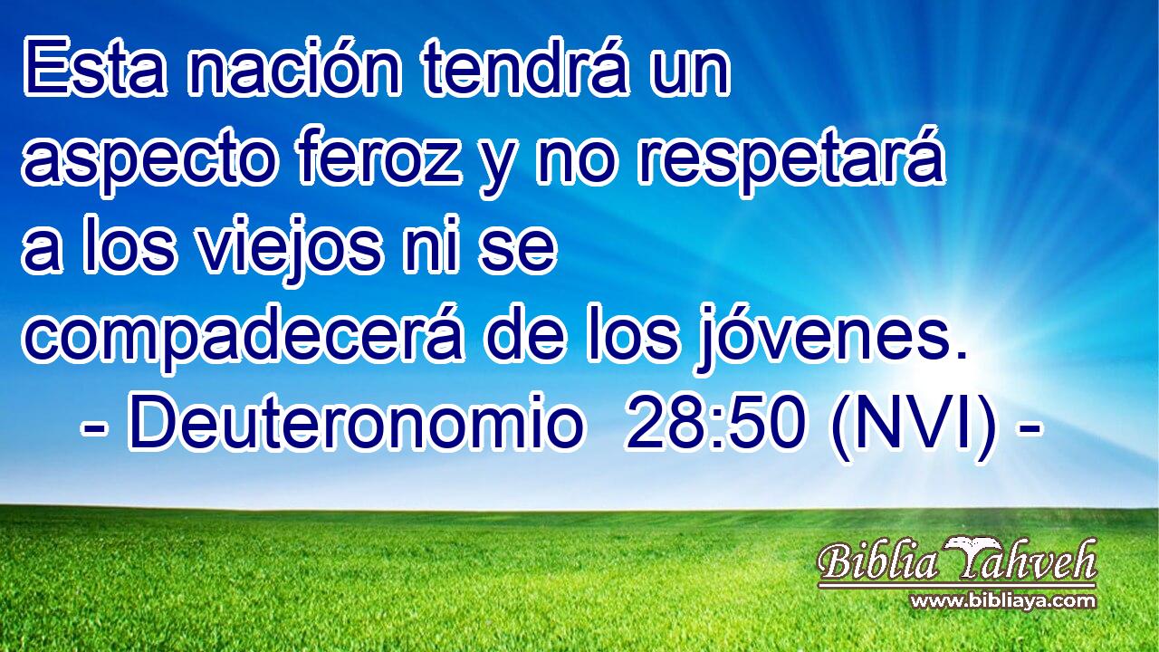  Esta nación tendrá un aspecto feroz y no respetará a los viejos ni se compadecerá de los jóvenes. 