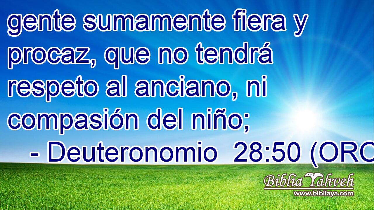  gente sumamente fiera y procaz, que no tendrá respeto al anciano, ni compasión del niño; 