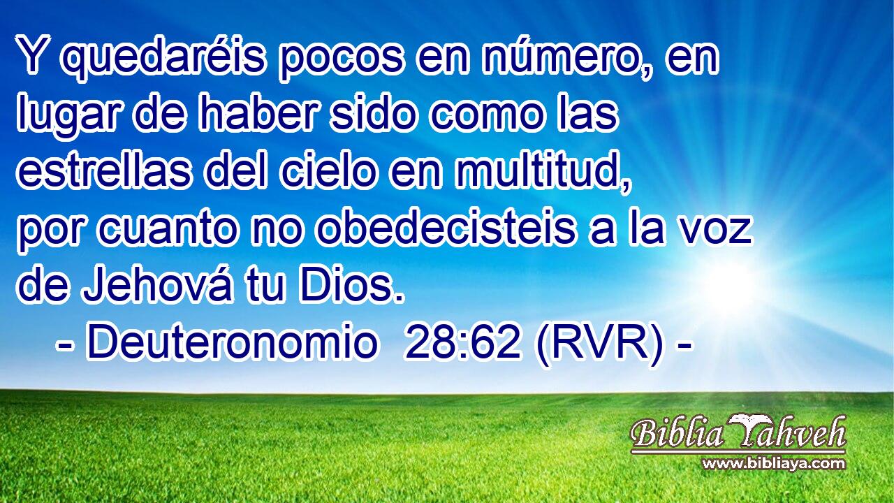Y quedaréis pocos en número, en lugar de haber sido como las estrellas del cielo en multitud, por cuanto no obedecisteis a la voz de Jehová tu Dios.