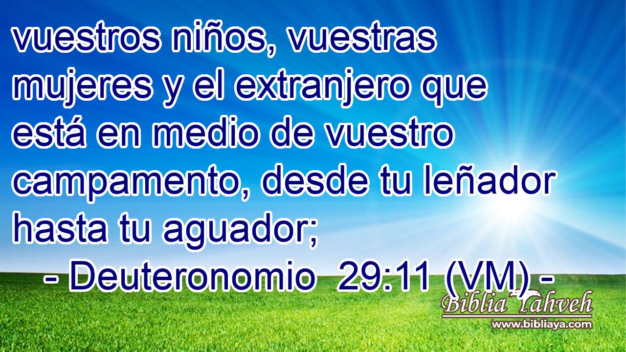  vuestros niños, vuestras mujeres y el extranjero que está en medio de vuestro campamento, desde tu leñador hasta tu aguador; 
