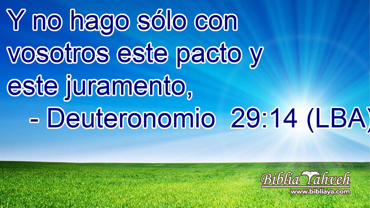 Y no hago sólo con vosotros este pacto y este juramento,