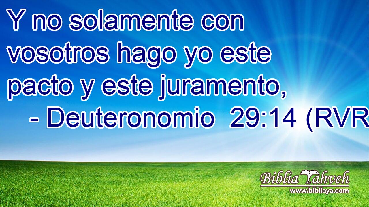 Y no solamente con vosotros hago yo este pacto y este juramento,