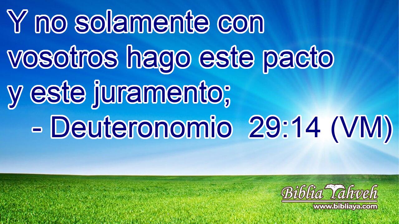  Y no solamente con vosotros hago este pacto y este juramento; 