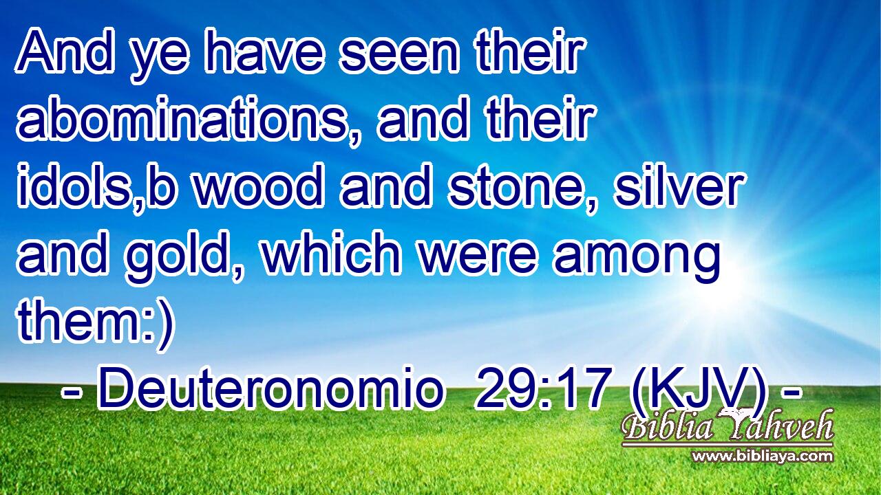 And ye have seen their abominations, and their idols,b wood and stone, silver and gold, which were among them:)