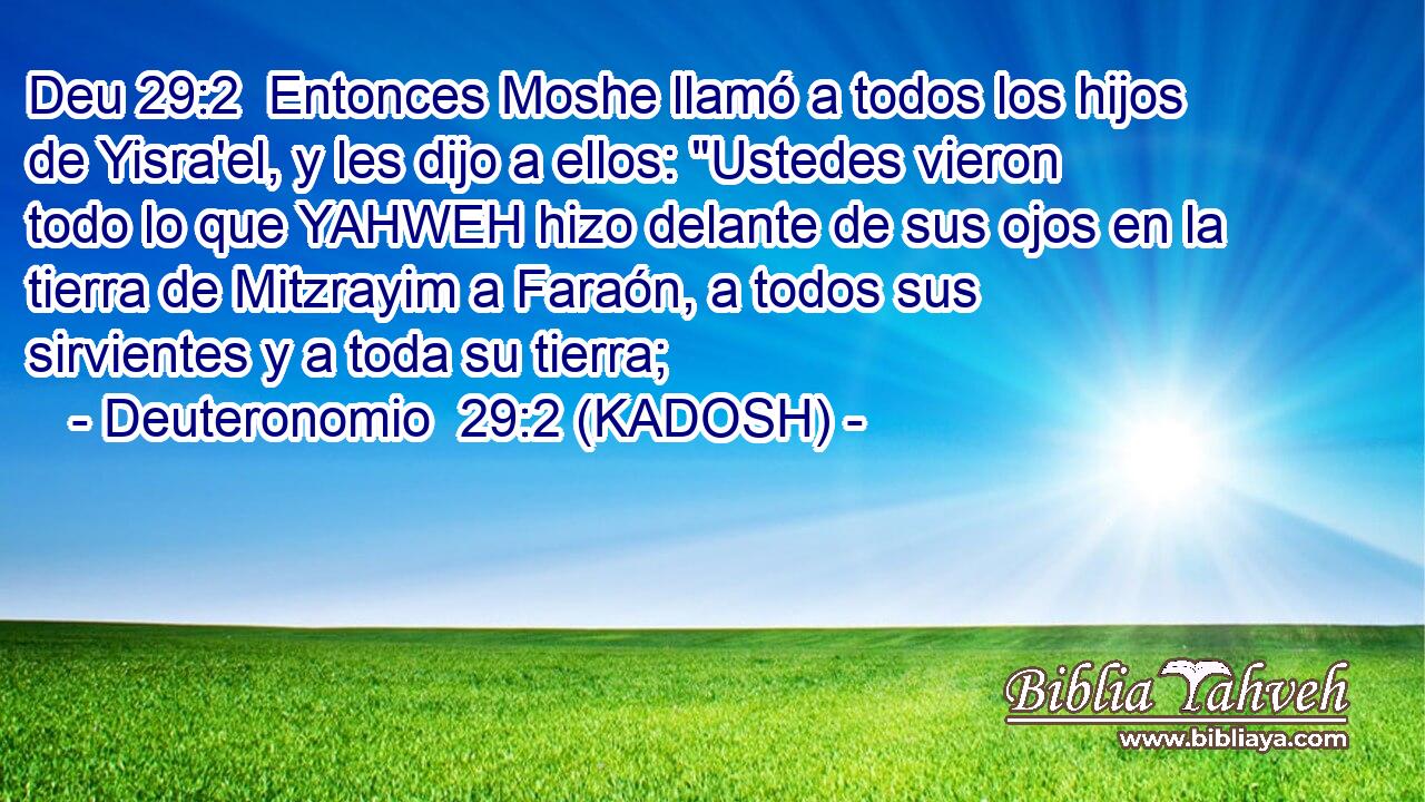  Entonces Moshe llamó a todos los hijos de Yisra'el, y les dijo a ellos: 