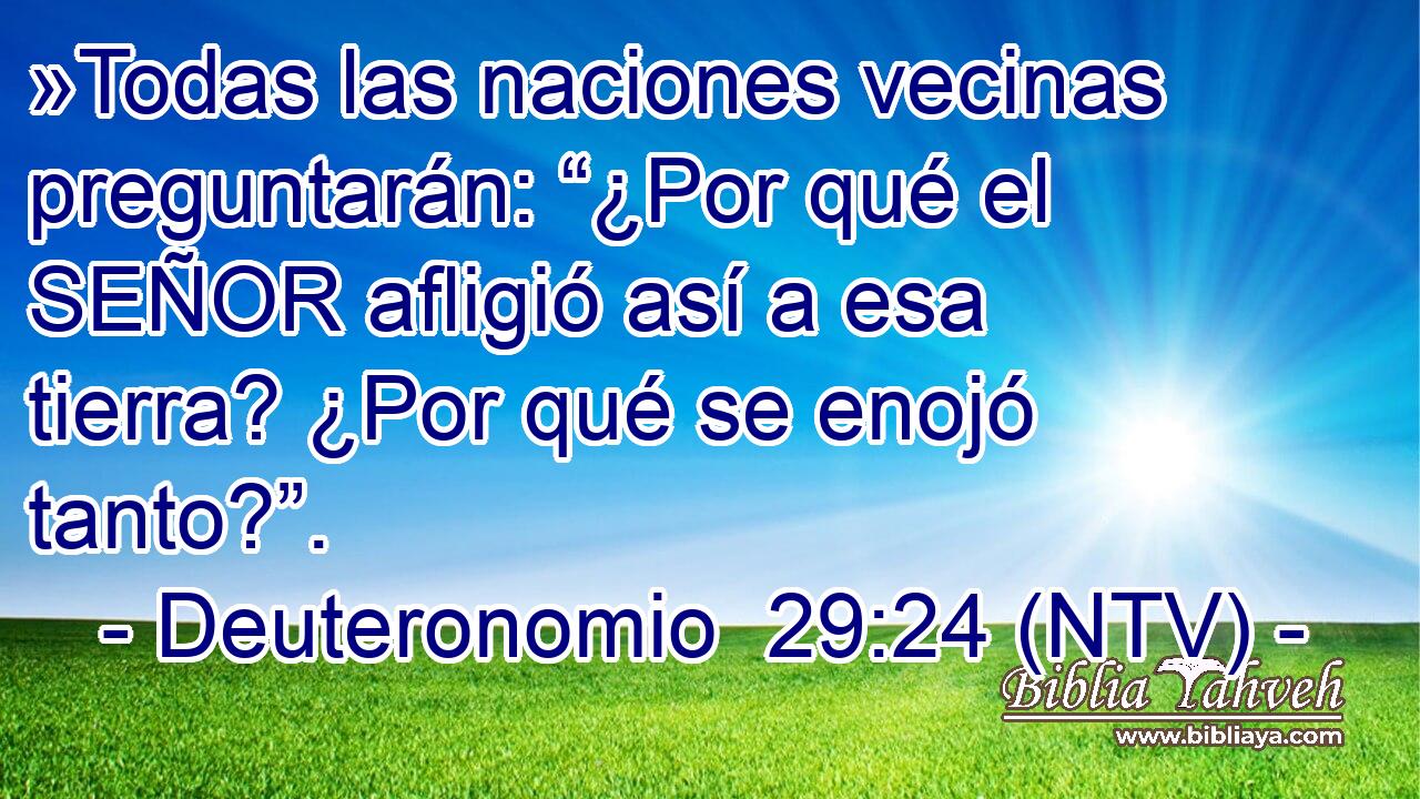 »Todas las naciones vecinas preguntarán: “¿Por qué el SEÑOR afligió así a esa tierra? ¿Por qué se enojó tanto?”.