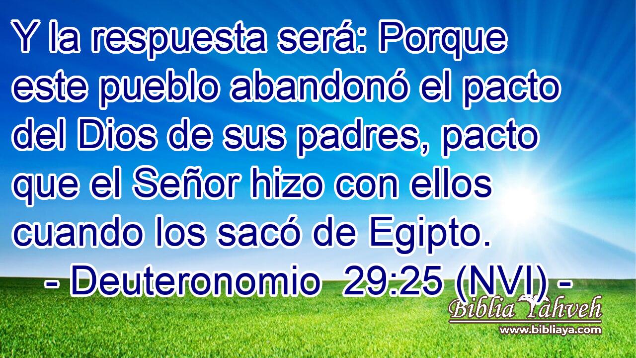  Y la respuesta será: Porque este pueblo abandonó el pacto del Dios de sus padres, pacto que el Señor hizo con ellos cuando los sacó de Egipto. 