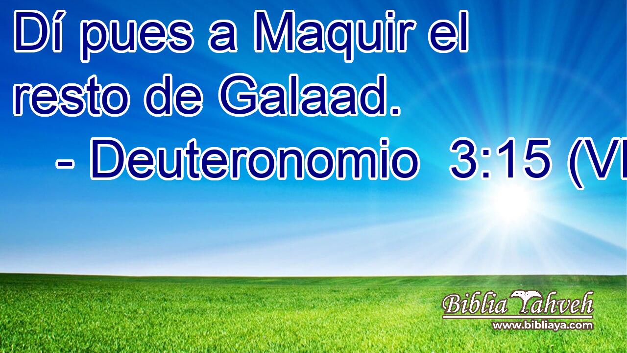  Dí pues a Maquir el resto de Galaad. 
