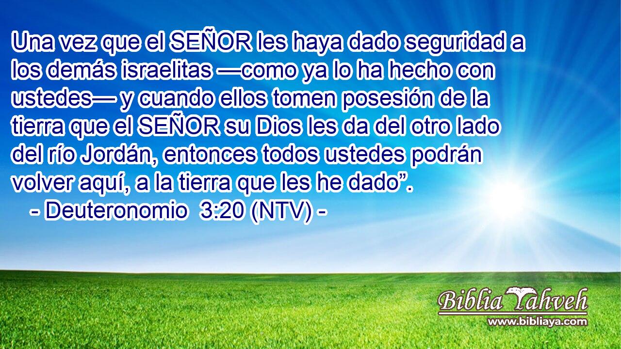 Una vez que el SEÑOR les haya dado seguridad a los demás israelitas —como ya lo ha hecho con ustedes— y cuando ellos tomen posesión de la tierra que el SEÑOR su Dios les da del otro lado del río Jordán, entonces todos ustedes podrán volver aquí, a la tierra que les he dado”.