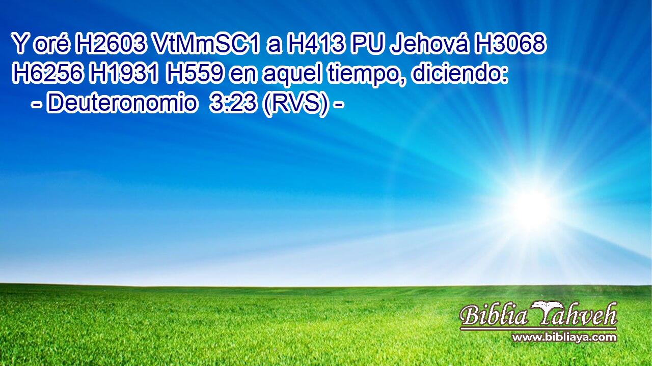 Y oré H2603 VtMmSC1 a H413 PU Jehová H3068  H6256 H1931 H559 en aquel tiempo, diciendo: 