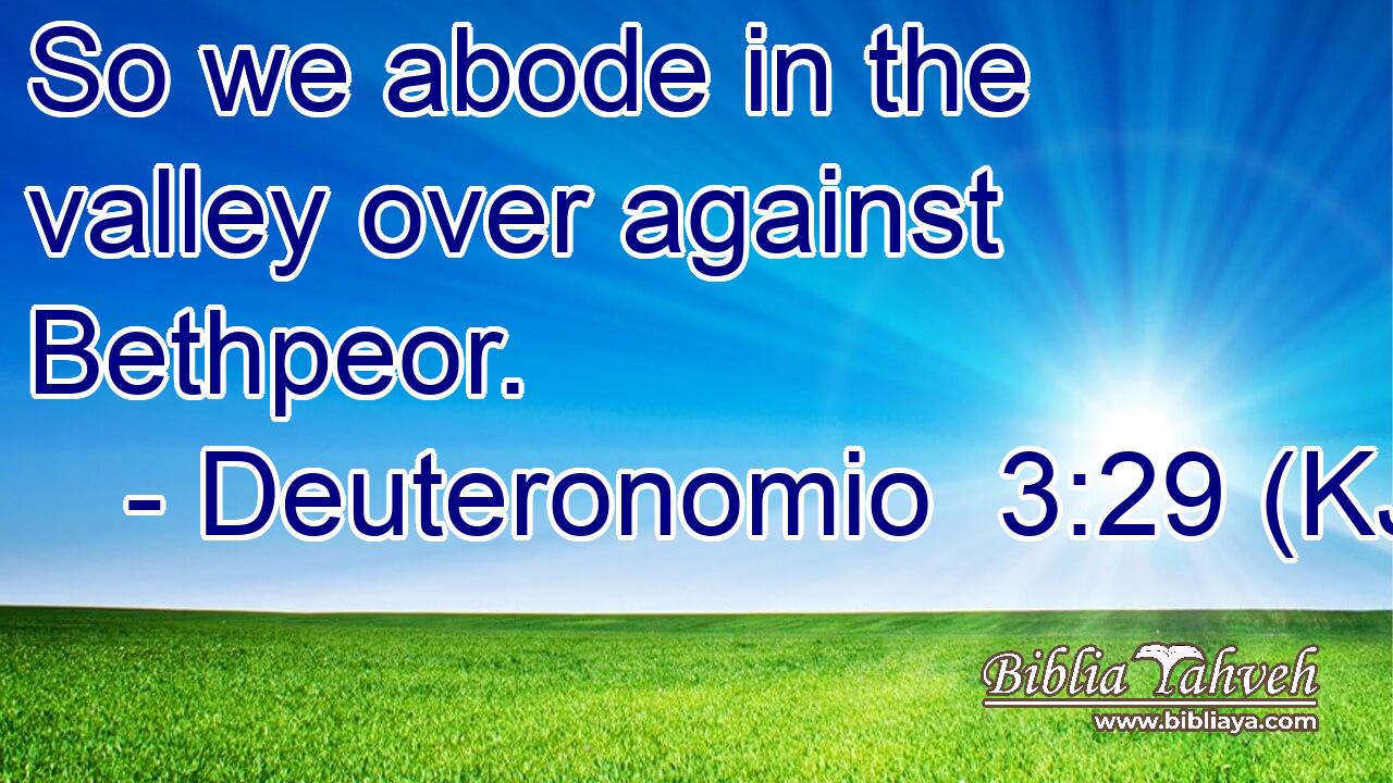 So we abode in the valley over against Bethpeor.