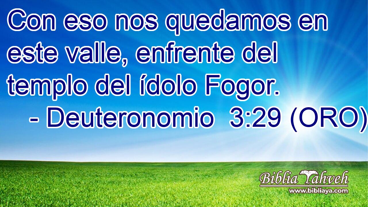  Con eso nos quedamos en este valle, enfrente del templo del ídolo Fogor. 