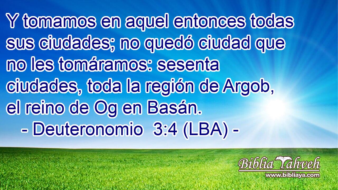 Y tomamos en aquel entonces todas sus ciudades; no quedó ciudad que no les tomáramos: sesenta ciudades, toda la región de Argob, el reino de Og en Basán.