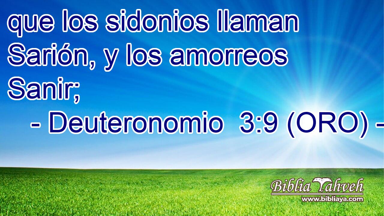  que los sidonios llaman Sarión, y los amorreos Sanir; 