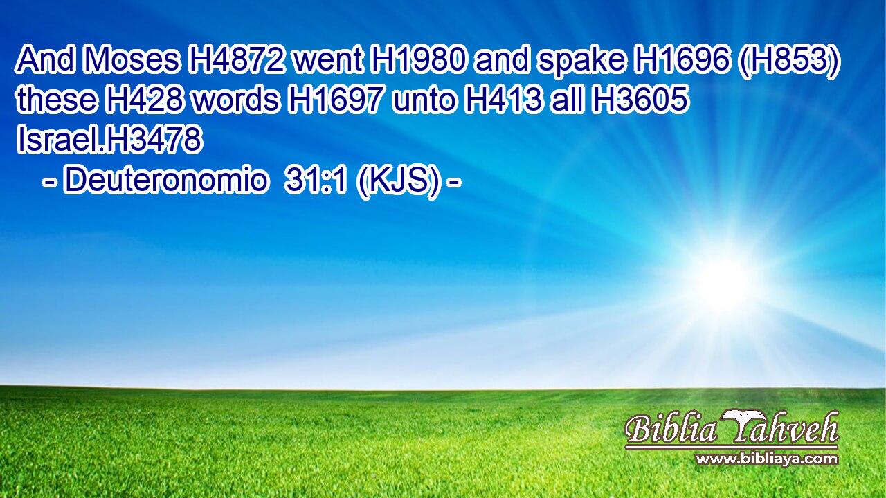 And Moses H4872 went H1980 and spake H1696 (H853) these H428 words H1697 unto H413 all H3605 Israel.H3478