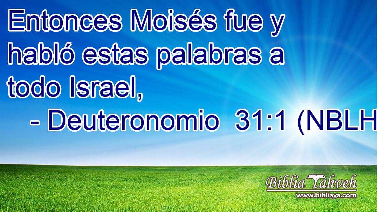 Entonces Moisés fue y habló estas palabras a todo Israel, 