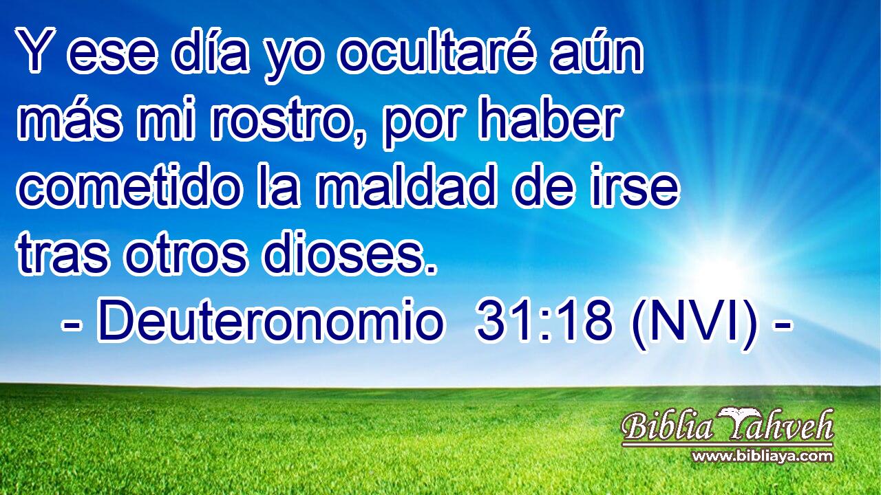  Y ese día yo ocultaré aún más mi rostro, por haber cometido la maldad de irse tras otros dioses. 